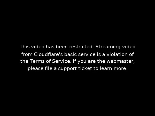 “This video has been restricted. Streaming video from Cloudflare's basic service is a violation of the Terms of Service.”